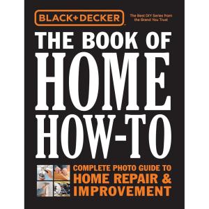 imageBlack ampamp Decker The Book of Home HowTo Complete Photo Guide to Home Repair ampamp Improvement