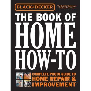 imageBlack ampamp Decker The Book of Home HowTo The Complete Photo Guide to Home Repair ampamp Improvement