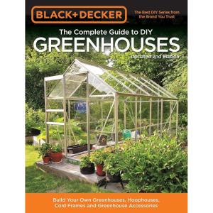imageBlack ampamp Decker The Complete Guide to DIY Greenhouses Updated 2nd Edition Build Your Own Greenhouses Hoophouses Cold Frames ampamp Greenhouse Accessories