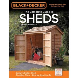imageBlack ampamp Decker The Complete Guide to Sheds 3rd Edition Design ampamp Build a Shed  Complete Plans  StepbyStep HowTo Black ampamp Decker Complete Guide
