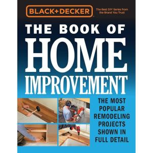 imageBlack ampamp Decker The Book of Home Improvement The Most Popular Remodeling Projects Shown in Full Detail