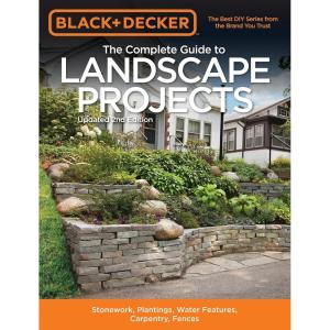 imageBlack ampamp Decker The Complete Guide to Landscape Projects 2nd Edition Stonework Plantings Water Features Carpentry Fences Black ampamp Decker Complete Guide