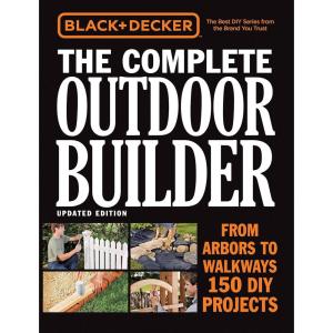 imageBlack ampamp Decker The Complete Outdoor Builder Updated Edition From Arbors to Walkways  150 DIY Projects